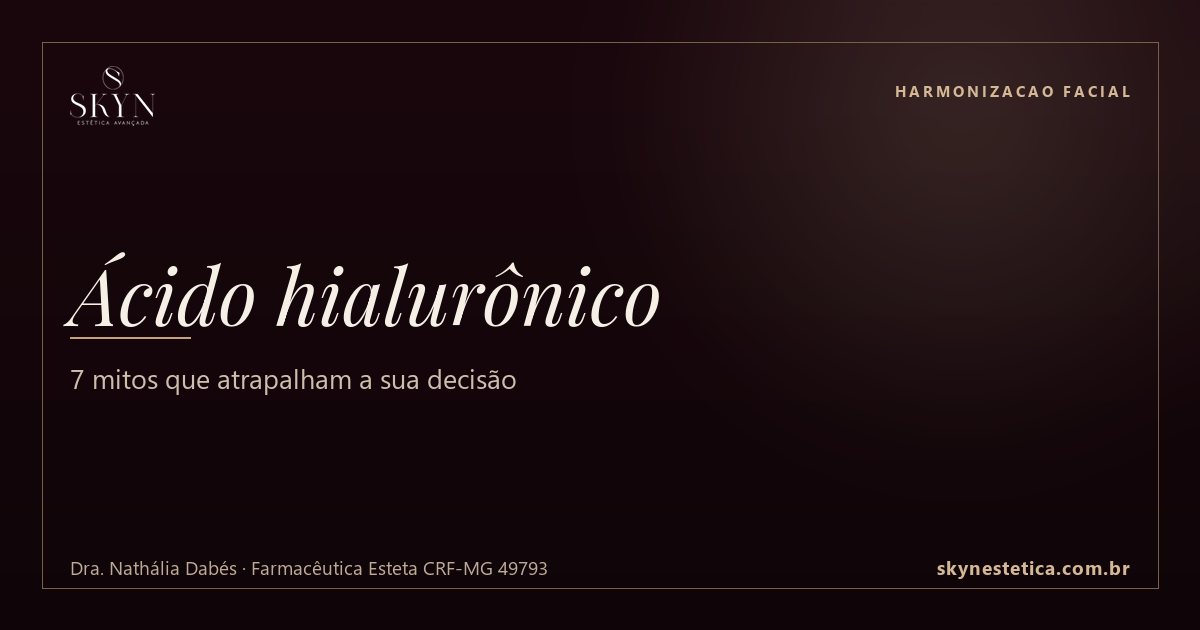 Ácido hialurônico: 7 mitos que atrapalham a sua decisão