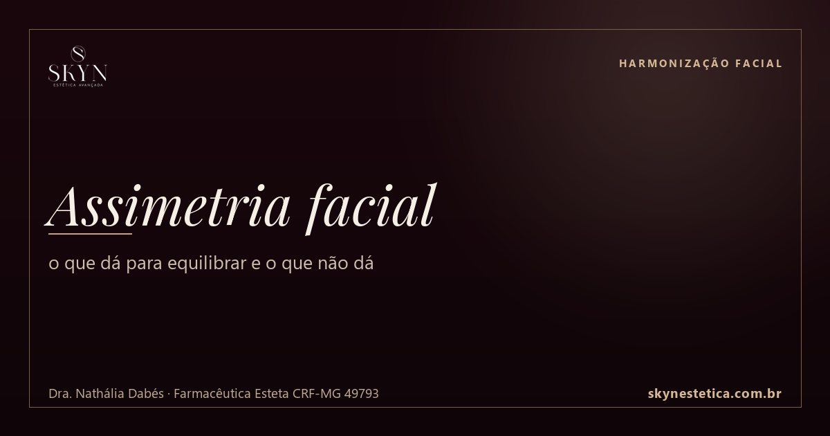 Assimetria facial: o que dá para equilibrar e o que não dá