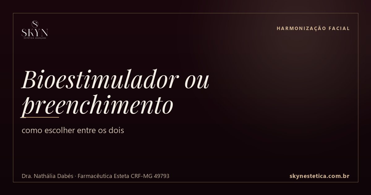 Bioestimulador ou preenchimento: como escolher entre os dois — Harmonização Facial na Skyn Estética Avançada, Uberlândia/MG (Dra. Nathália Dabés, CRF-MG 49793)