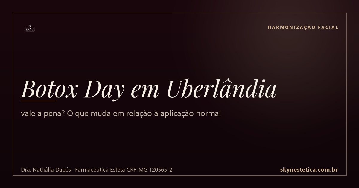 Botox Day em Uberlândia: vale a pena? O que muda em relação à aplicação normal