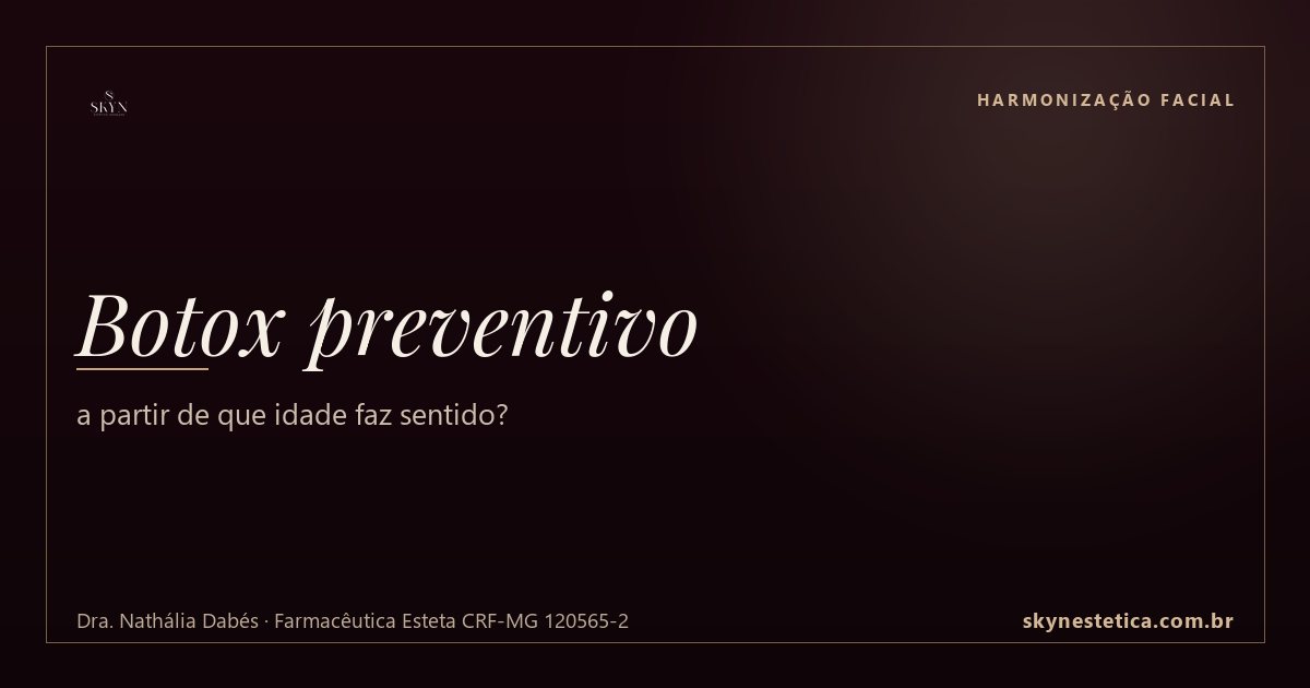 Botox preventivo: a partir de que idade faz sentido?