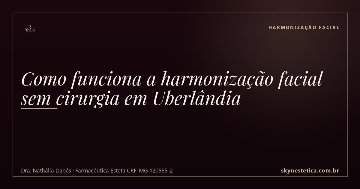 Como funciona a harmonização facial sem cirurgia em Uberlândia