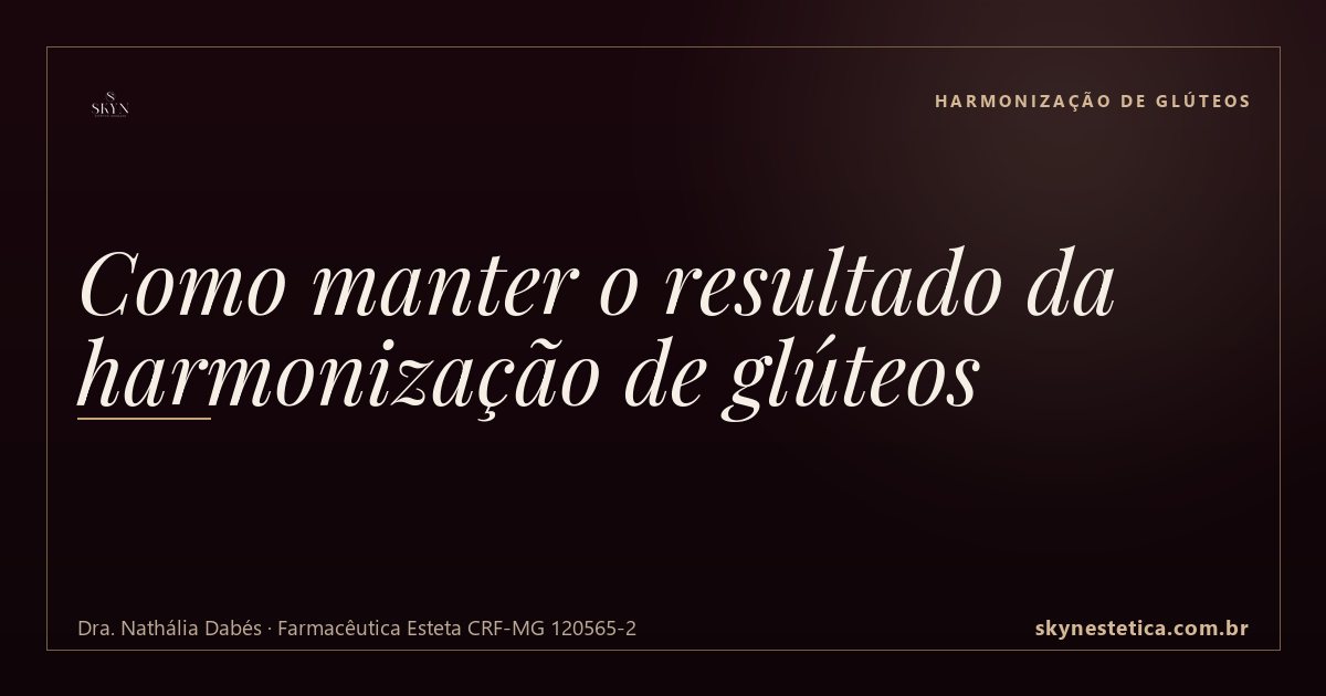 Como manter o resultado da harmonização de glúteos