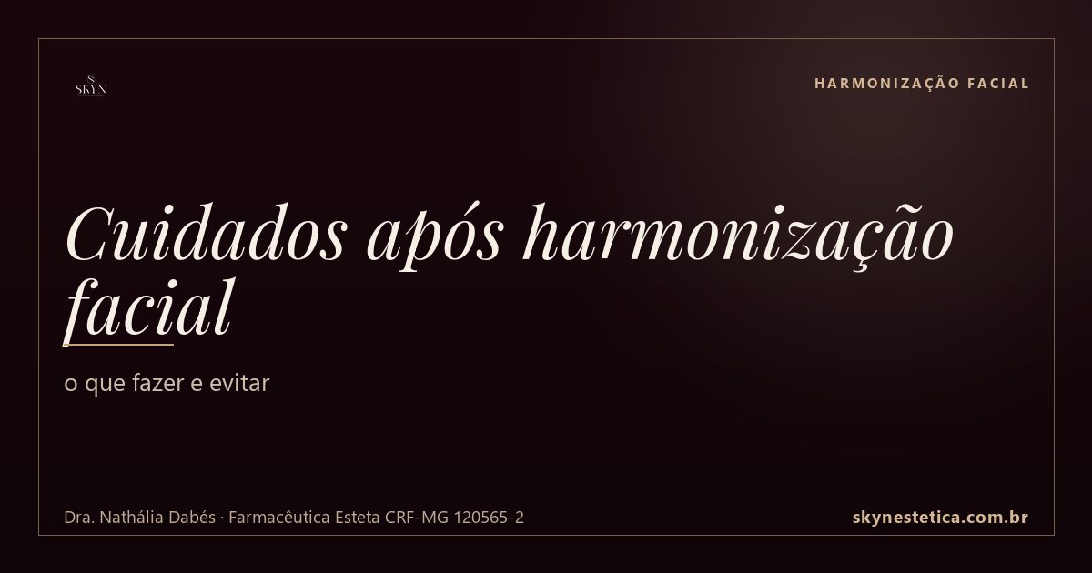Cuidados após harmonização facial: o que fazer e evitar