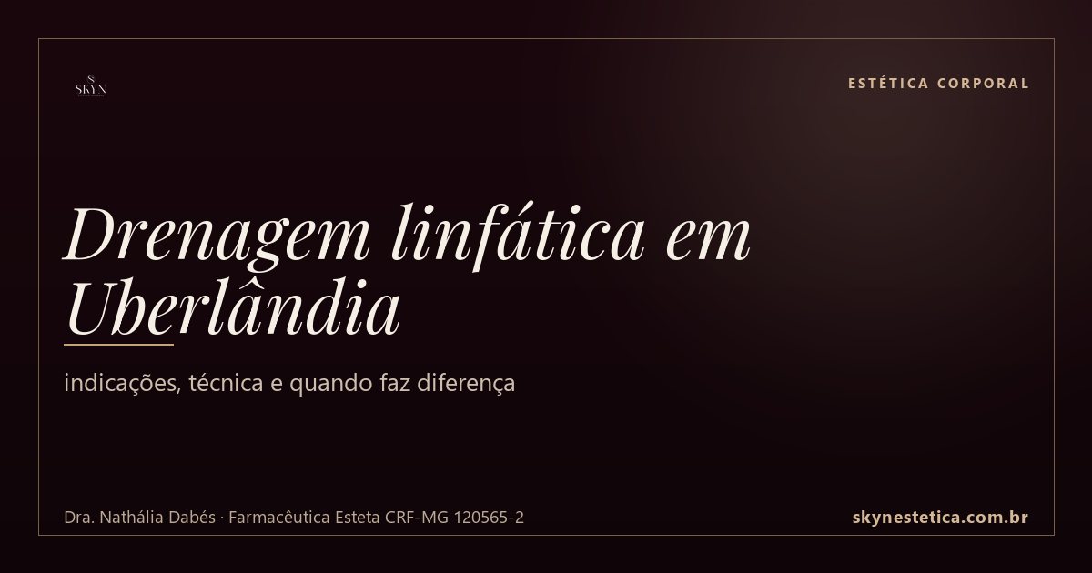 Drenagem linfática em Uberlândia: indicações, técnica e quando faz diferença