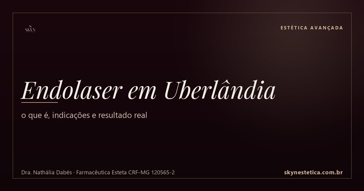 Endolaser em Uberlândia: o que é, indicações e resultado real