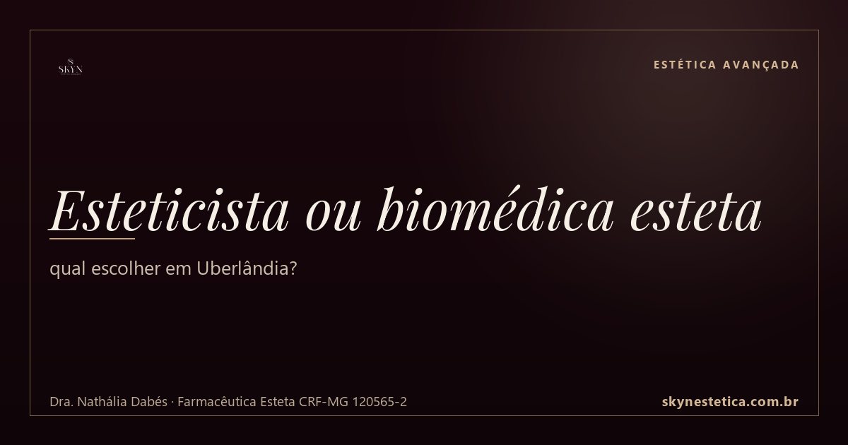 Esteticista ou biomédica esteta: qual escolher em Uberlândia?