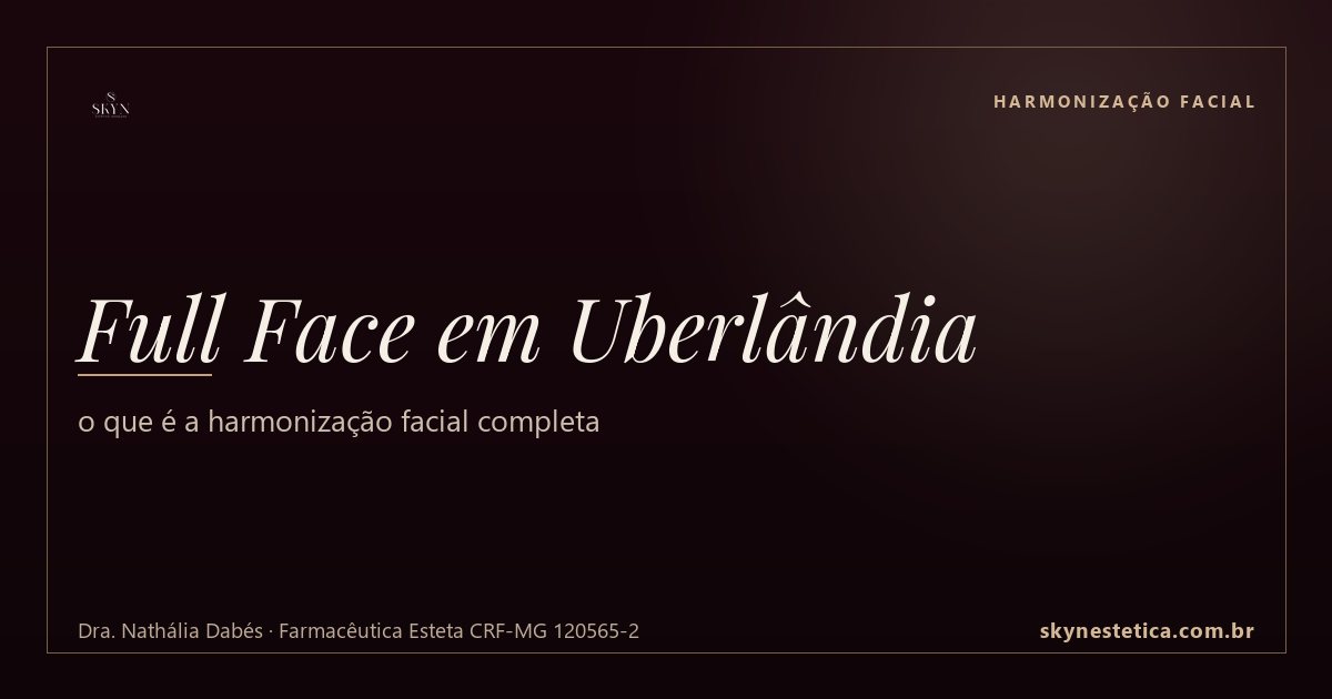 Full Face em Uberlândia: o que é a harmonização facial completa