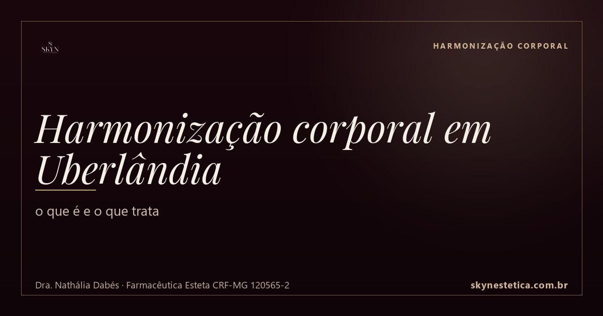 Harmonização corporal em Uberlândia: o que é e o que trata