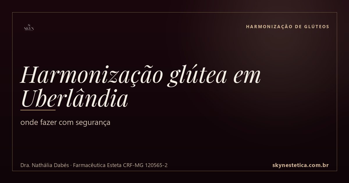 Harmonização glútea em Uberlândia: onde fazer com segurança