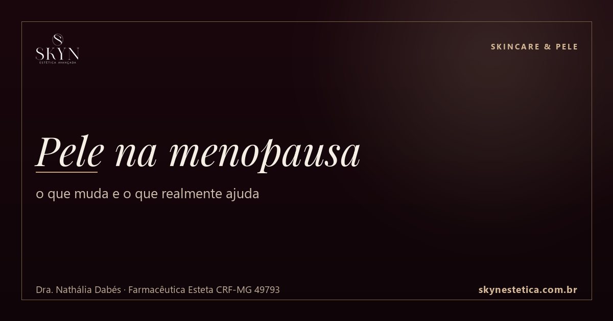 Pele na menopausa: o que muda e o que realmente ajuda