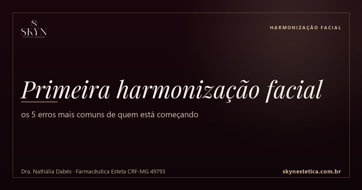 Primeira harmonização facial: os 5 erros mais comuns de quem está começando
