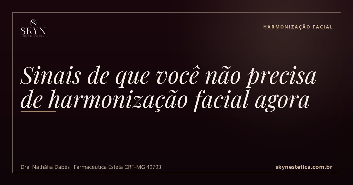 Sinais de que você não precisa de harmonização facial agora