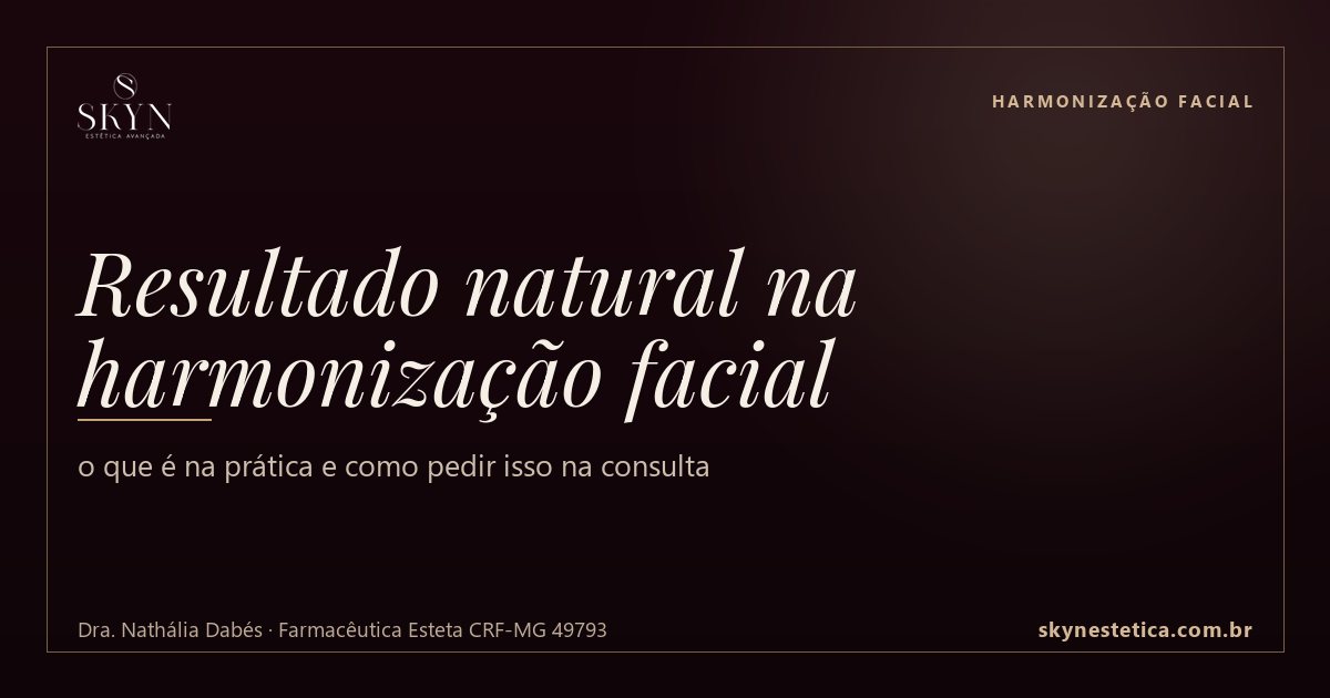 Resultado natural na harmonização facial: o que é na prática e como pedir isso na consulta