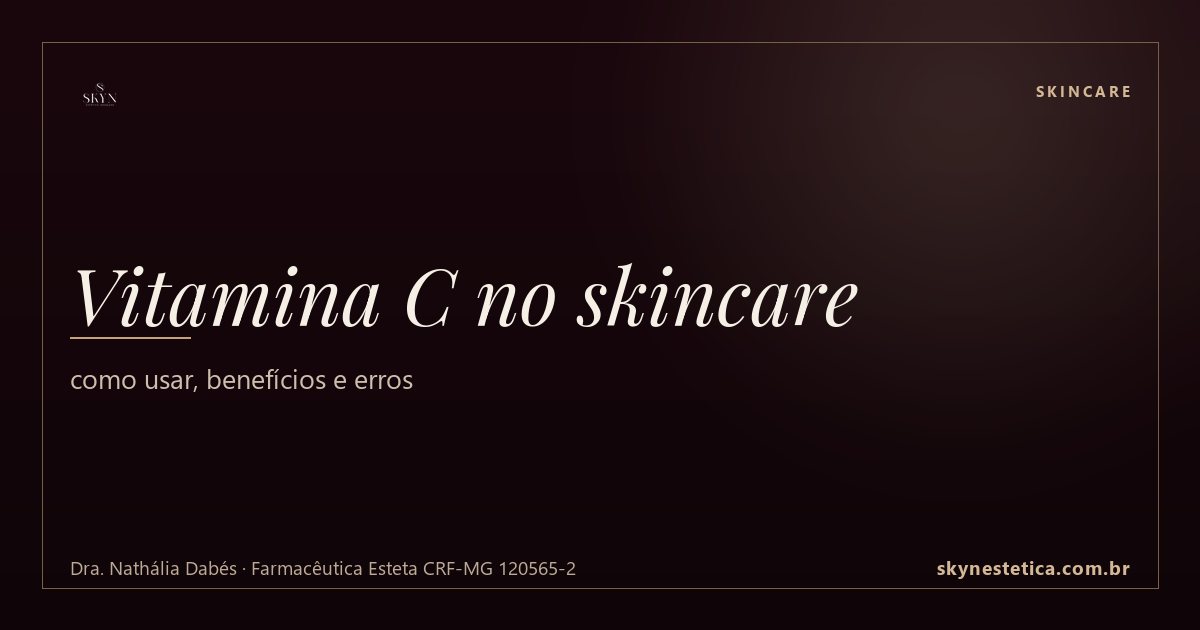 Vitamina C no skincare: como usar, benefícios e erros